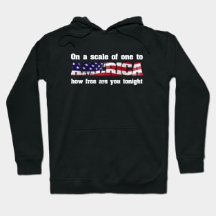 On A Scale Of One To AMERICA How Free Are You Tonight Hoodie